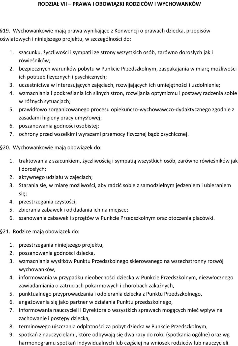 bezpiecznych warunków pobytu w Punkcie Przedszkolnym, zaspakajania w miarę możliwości ich potrzeb fizycznych i psychicznych; 3.