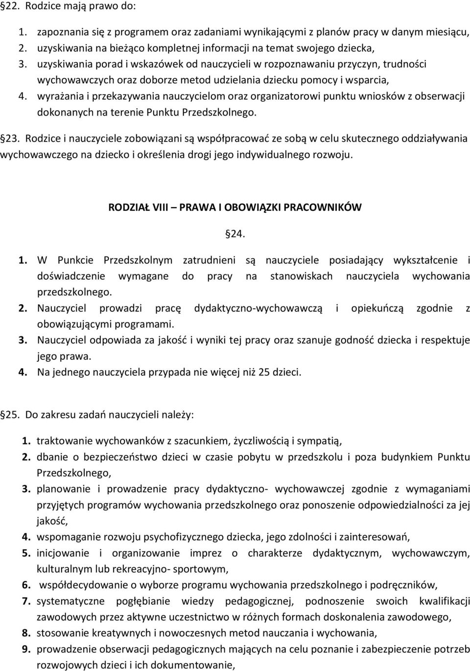 wyrażania i przekazywania nauczycielom oraz organizatorowi punktu wniosków z obserwacji dokonanych na terenie Punktu Przedszkolnego. 23.