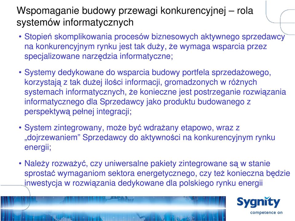 że konieczne jest postrzeganie rozwiązania informatycznego dla Sprzedawcy jako produktu budowanego z perspektywą pełnej integracji; System zintegrowany, może być wdrażany etapowo, wraz z dojrzewaniem