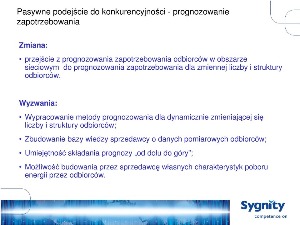 Wyzwania: Wypracowanie metody prognozowania dla dynamicznie zmieniającej się liczby i struktury odbiorców; Zbudowanie bazy wiedzy