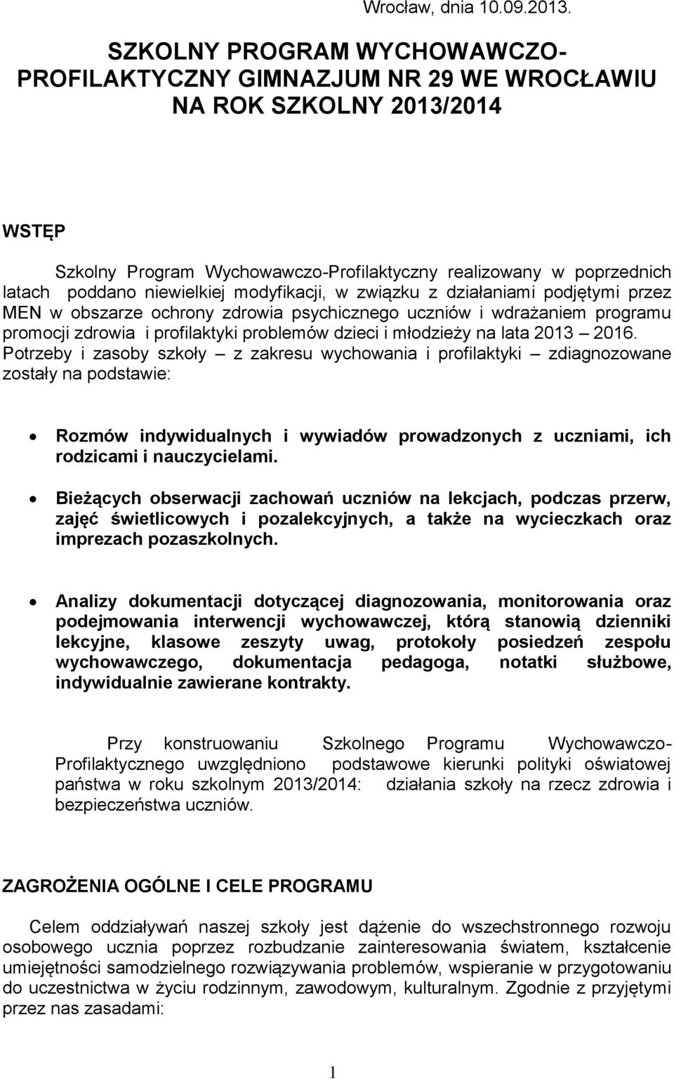 modyfikacji, w związku z działaniami podjętymi przez MEN w obszarze ochrony zdrowia psychicznego uczniów i wdrażaniem programu promocji zdrowia i profilaktyki problemów dzieci i młodzieży na lata
