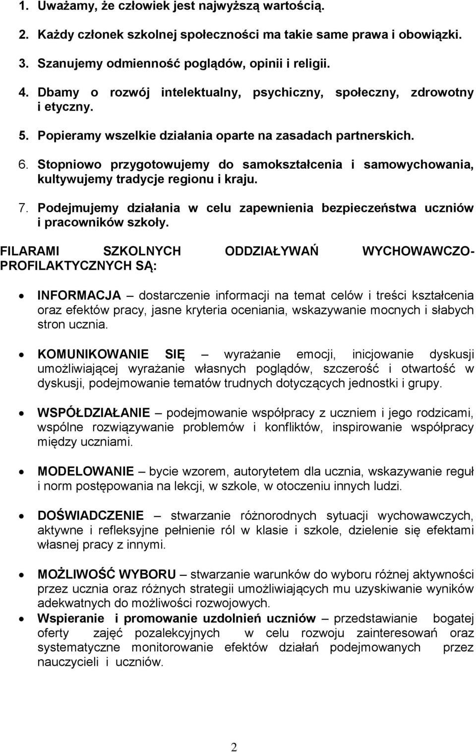Stopniowo przygotowujemy do samokształcenia i samowychowania, kultywujemy tradycje regionu i kraju. 7. Podejmujemy działania w celu zapewnienia bezpieczeństwa uczniów i pracowników szkoły.