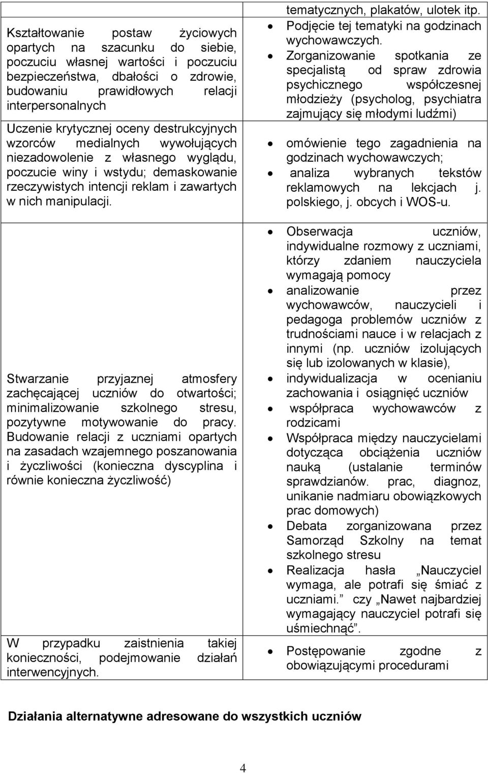 Stwarzanie przyjaznej atmosfery zachęcającej uczniów do otwartości; minimalizowanie szkolnego stresu, pozytywne motywowanie do pracy.