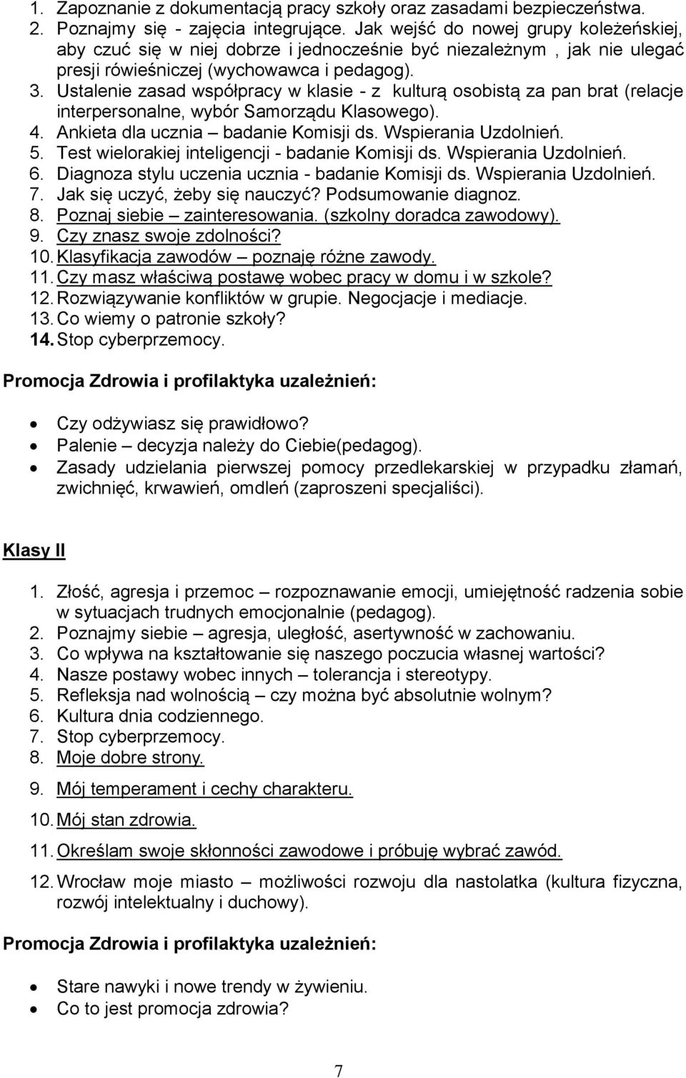 Ustalenie zasad współpracy w klasie - z kulturą osobistą za pan brat (relacje interpersonalne, wybór Samorządu Klasowego). 4. Ankieta dla ucznia badanie Komisji ds. Wspierania Uzdolnień. 5.