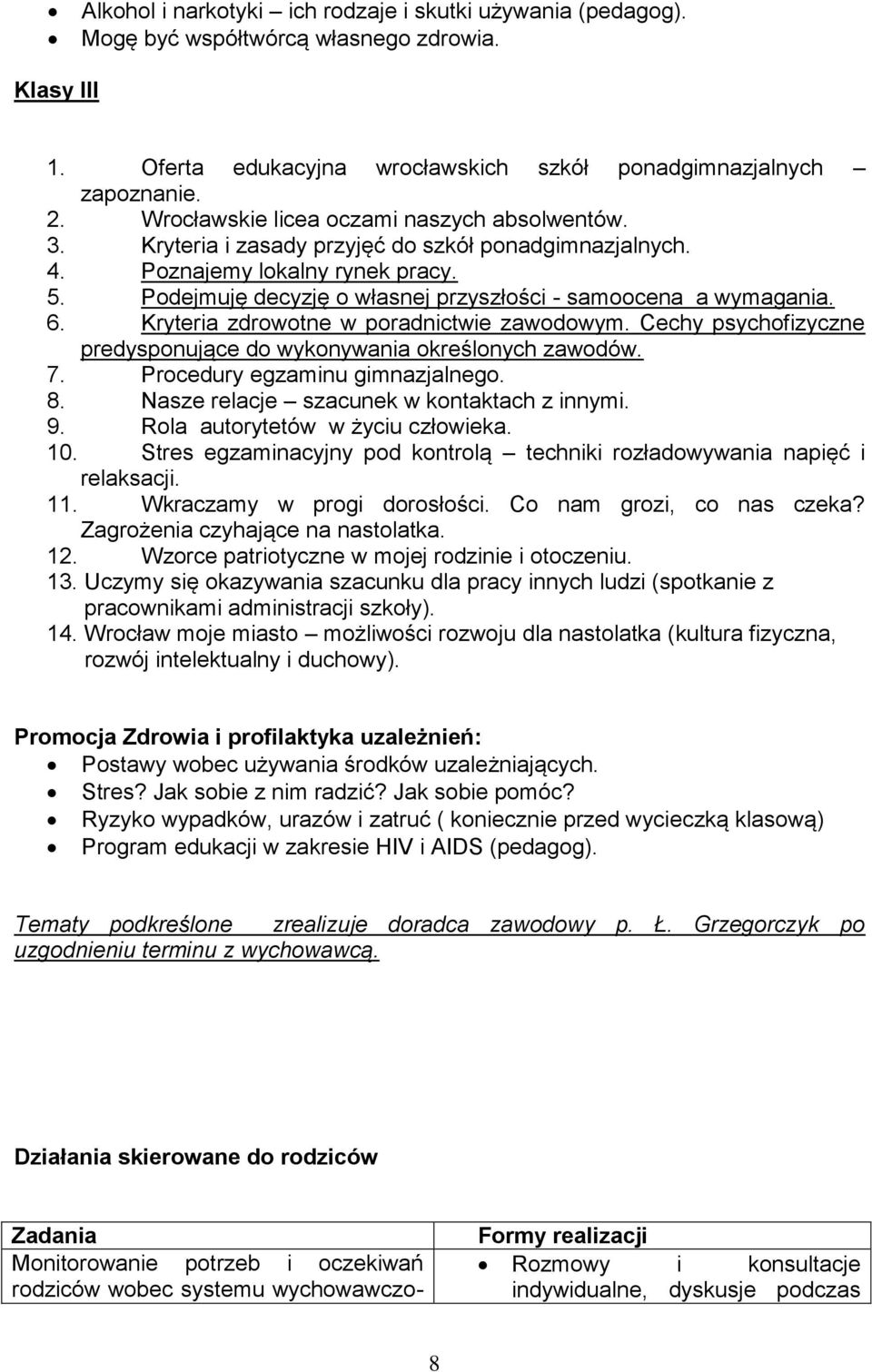 Podejmuję decyzję o własnej przyszłości - samoocena a wymagania. 6. Kryteria zdrowotne w poradnictwie zawodowym. Cechy psychofizyczne predysponujące do wykonywania określonych zawodów. 7.