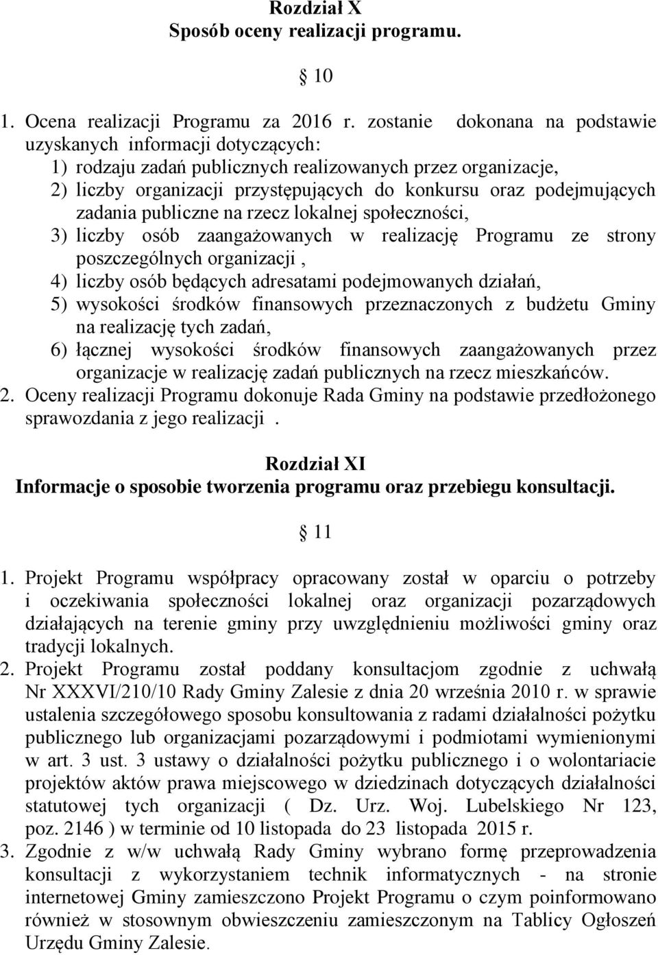 zadania publiczne na rzecz lokalnej społeczności, 3) liczby osób zaangażowanych w realizację Programu ze strony poszczególnych organizacji, 4) liczby osób będących adresatami podejmowanych działań,