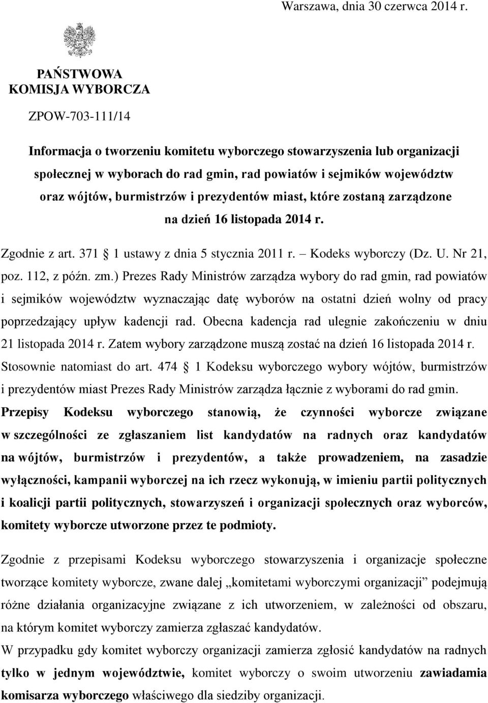 burmistrzów i prezydentów miast, które zostaną zarządzone na dzień 16 listopada 2014 r. Zgodnie z art. 371 1 ustawy z dnia 5 stycznia 2011 r. Kodeks wyborczy (Dz. U. Nr 21, poz. 112, z późn. zm.