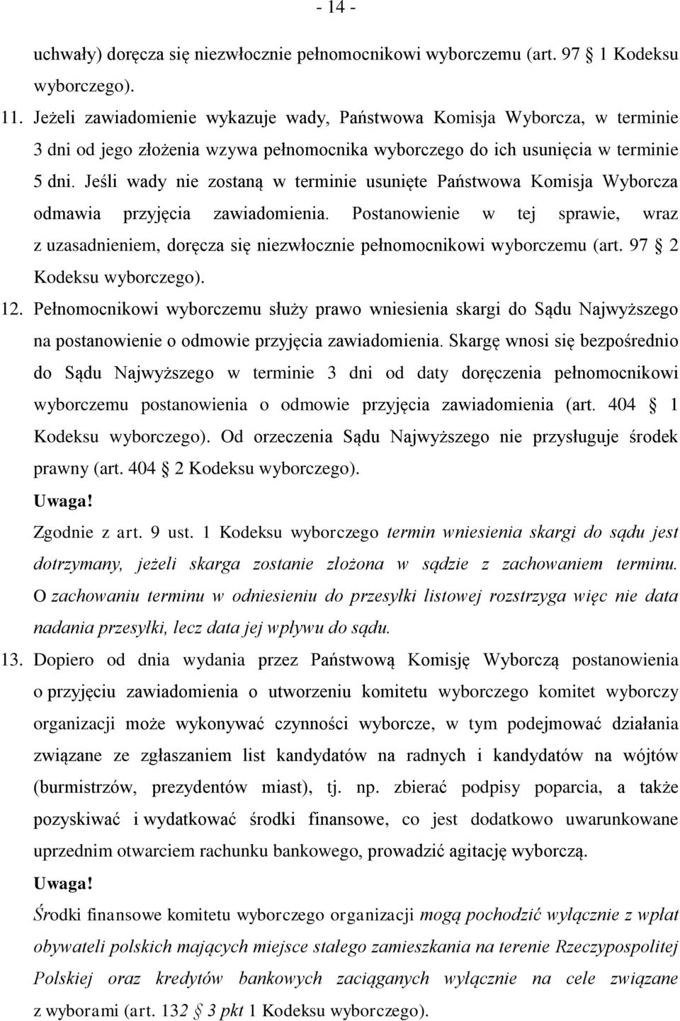 Jeśli wady nie zostaną w terminie usunięte Państwowa Komisja Wyborcza odmawia przyjęcia zawiadomienia.