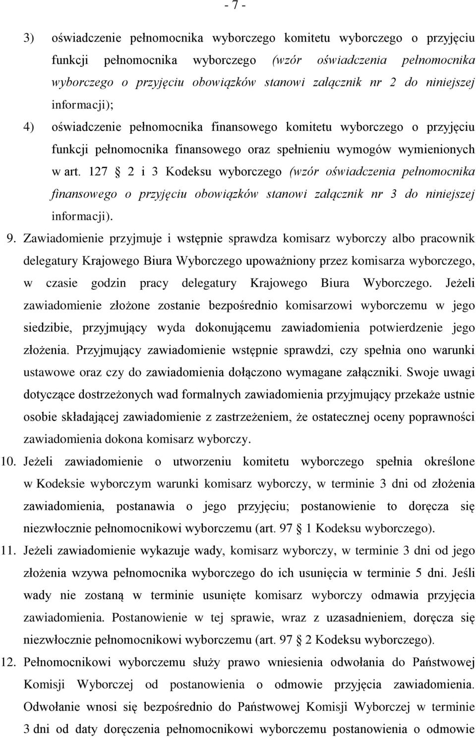 127 2 i 3 Kodeksu wyborczego (wzór oświadczenia pełnomocnika finansowego o przyjęciu obowiązków stanowi załącznik nr 3 do niniejszej informacji). 9.