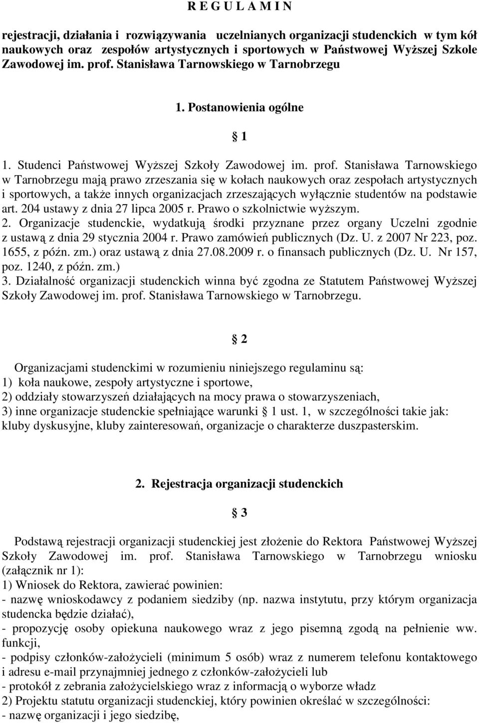 Stanisława Tarnowskiego w Tarnobrzegu mają prawo zrzeszania się w kołach naukowych oraz zespołach artystycznych i sportowych, a takŝe innych organizacjach zrzeszających wyłącznie studentów na
