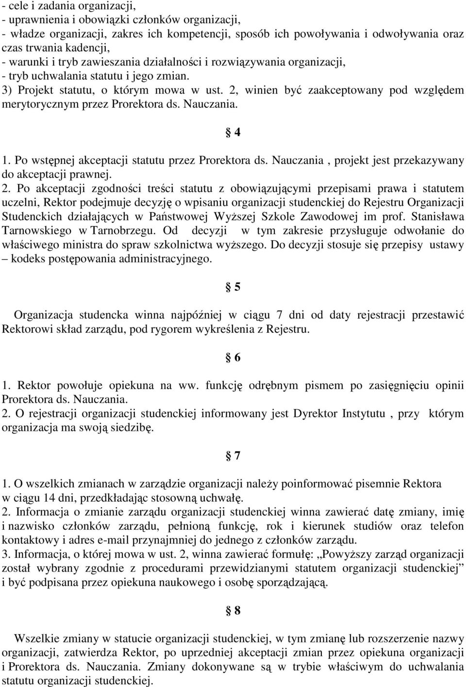 2, winien być zaakceptowany pod względem merytorycznym przez Prorektora ds. Nauczania. 4 1. Po wstępnej akceptacji statutu przez Prorektora ds.