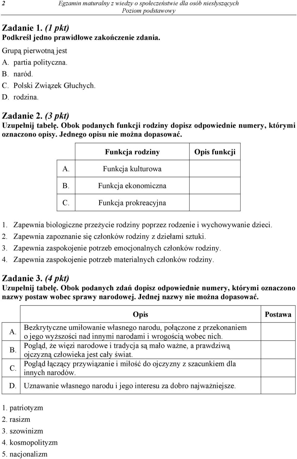 Funkcja rodziny Opis funkcji Funkcja kulturowa Funkcja ekonomiczna Funkcja prokreacyjna 1. Zapewnia biologiczne przeżycie rodziny poprzez rodzenie i wychowywanie dzieci. 2.