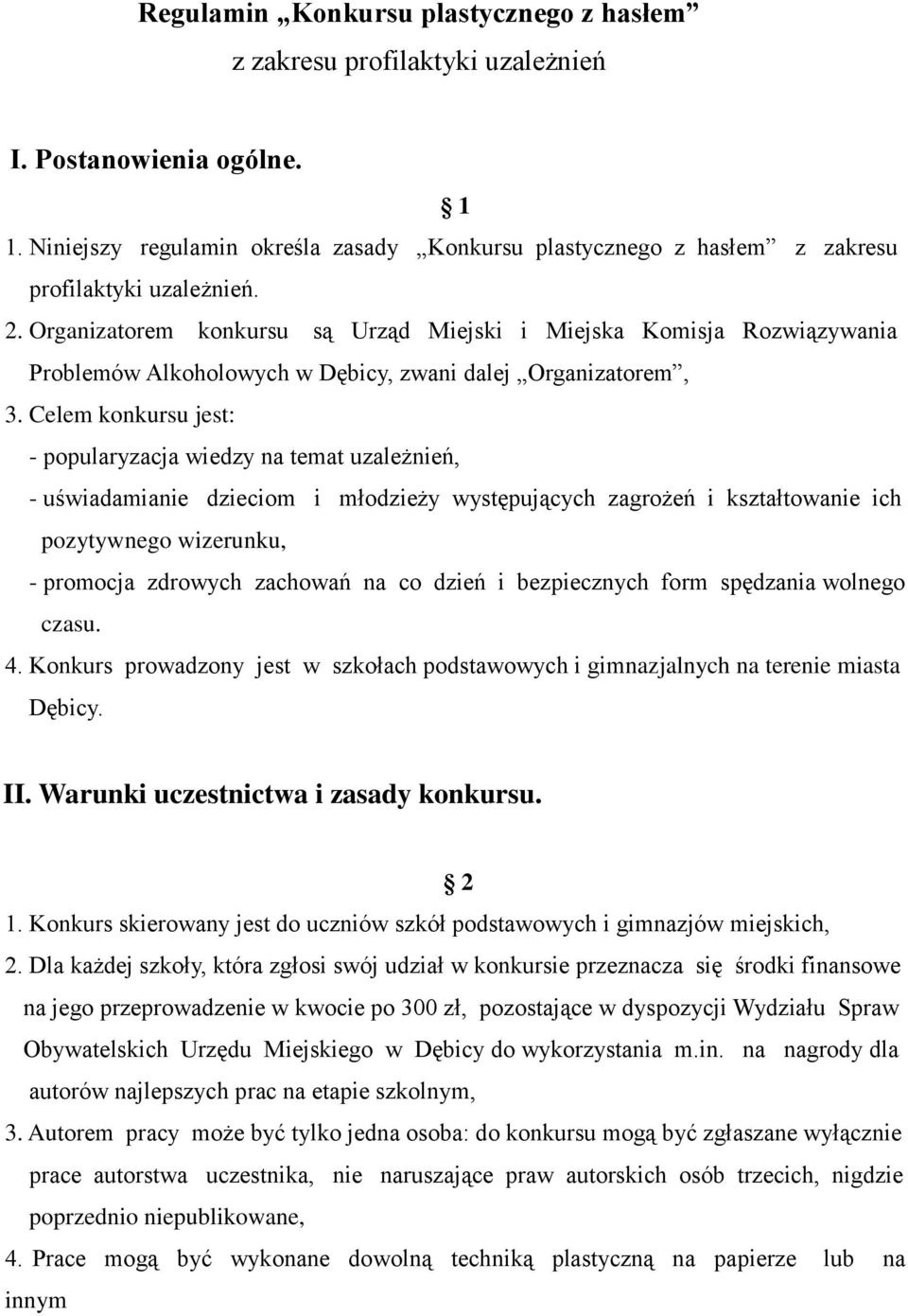 Organizatorem konkursu są Urząd Miejski i Miejska Komisja Rozwiązywania Problemów Alkoholowych w Dębicy, zwani dalej Organizatorem, 3.