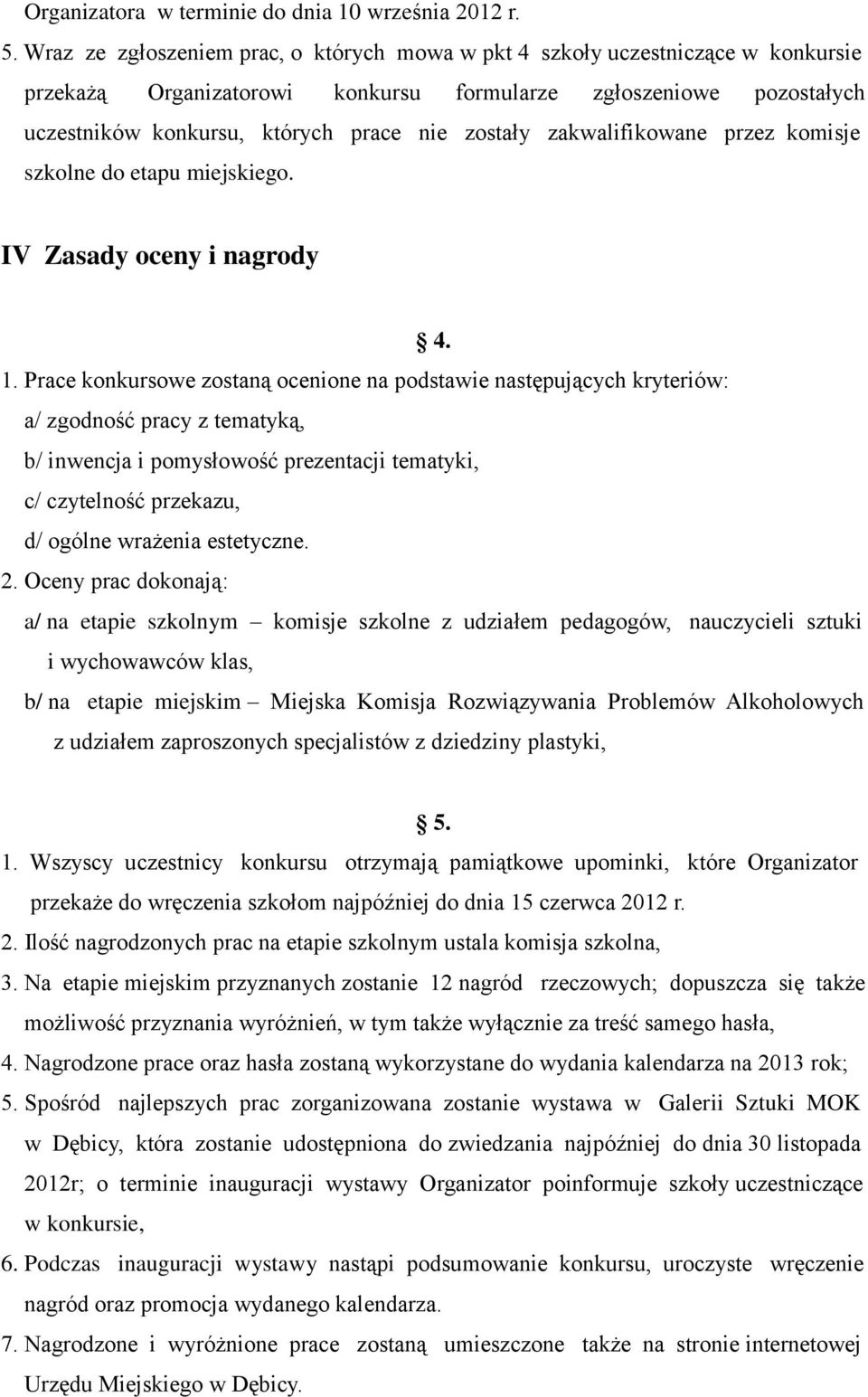 zakwalifikowane przez komisje szkolne do etapu miejskiego. IV Zasady oceny i nagrody 4. 1.