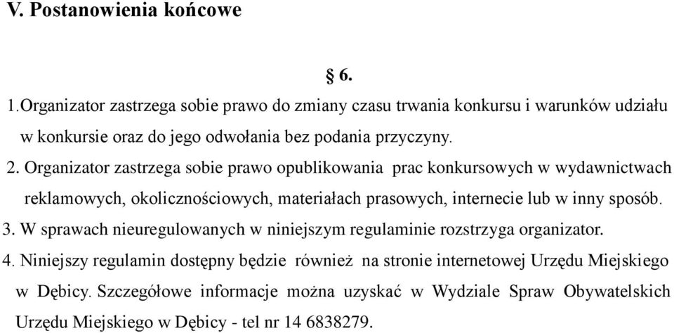 Organizator zastrzega sobie prawo opublikowania prac konkursowych w wydawnictwach reklamowych, okolicznościowych, materiałach prasowych, internecie lub w inny