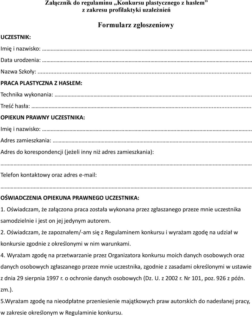 ... Adres zamieszkania: Adres do korespondencji (jeżeli inny niż adres zamieszkania): Telefon kontaktowy oraz adres e-mail: OŚWIADCZENIA OPIEKUNA PRAWNEGO UCZESTNIKA: 1.