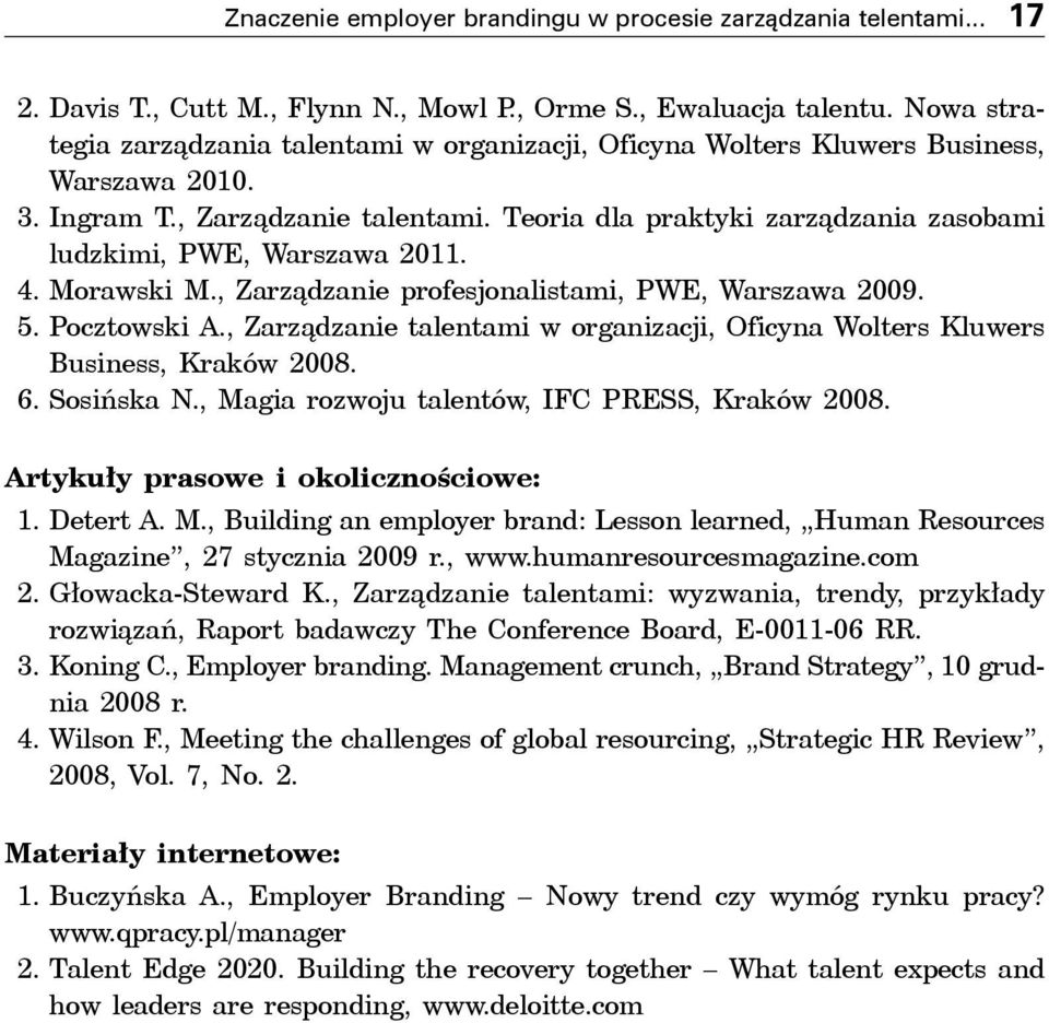 Teoria dla praktyki zarządzania zasobami ludzkimi, PWE, Warszawa 2011. 4. Morawski M., Zarządzanie profesjonalistami, PWE, Warszawa 2009. 5. Pocztowski A.