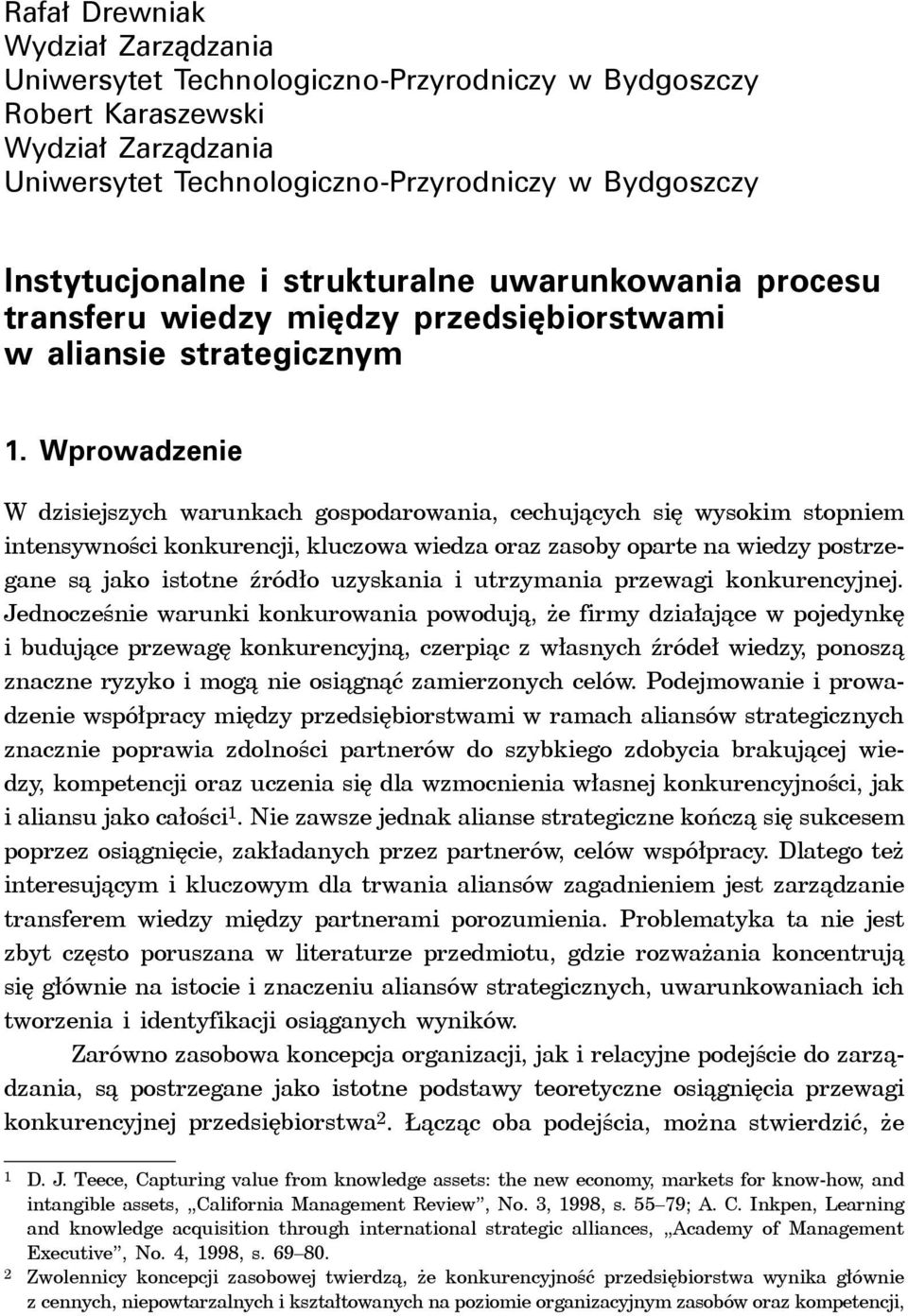 Wprowadzenie W dzisiejszych warunkach gospodarowania, cechujących się wysokim stopniem intensywności konkurencji, kluczowa wiedza oraz zasoby oparte na wiedzy postrzegane są jako istotne źródło
