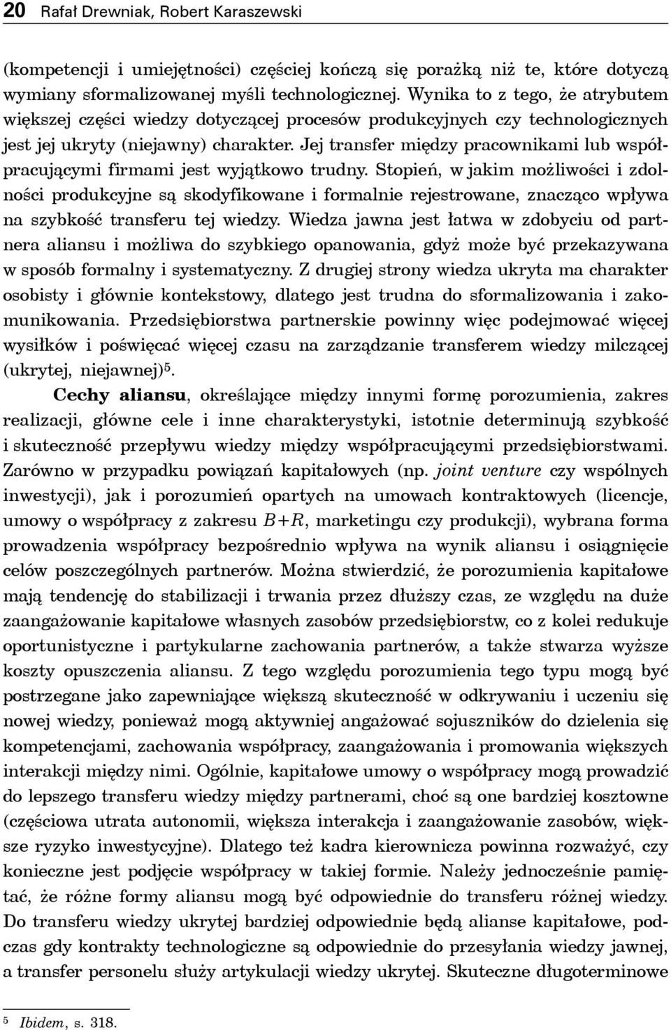 Jej transfer między pracownikami lub współpracującymi firmami jest wyjątkowo trudny.