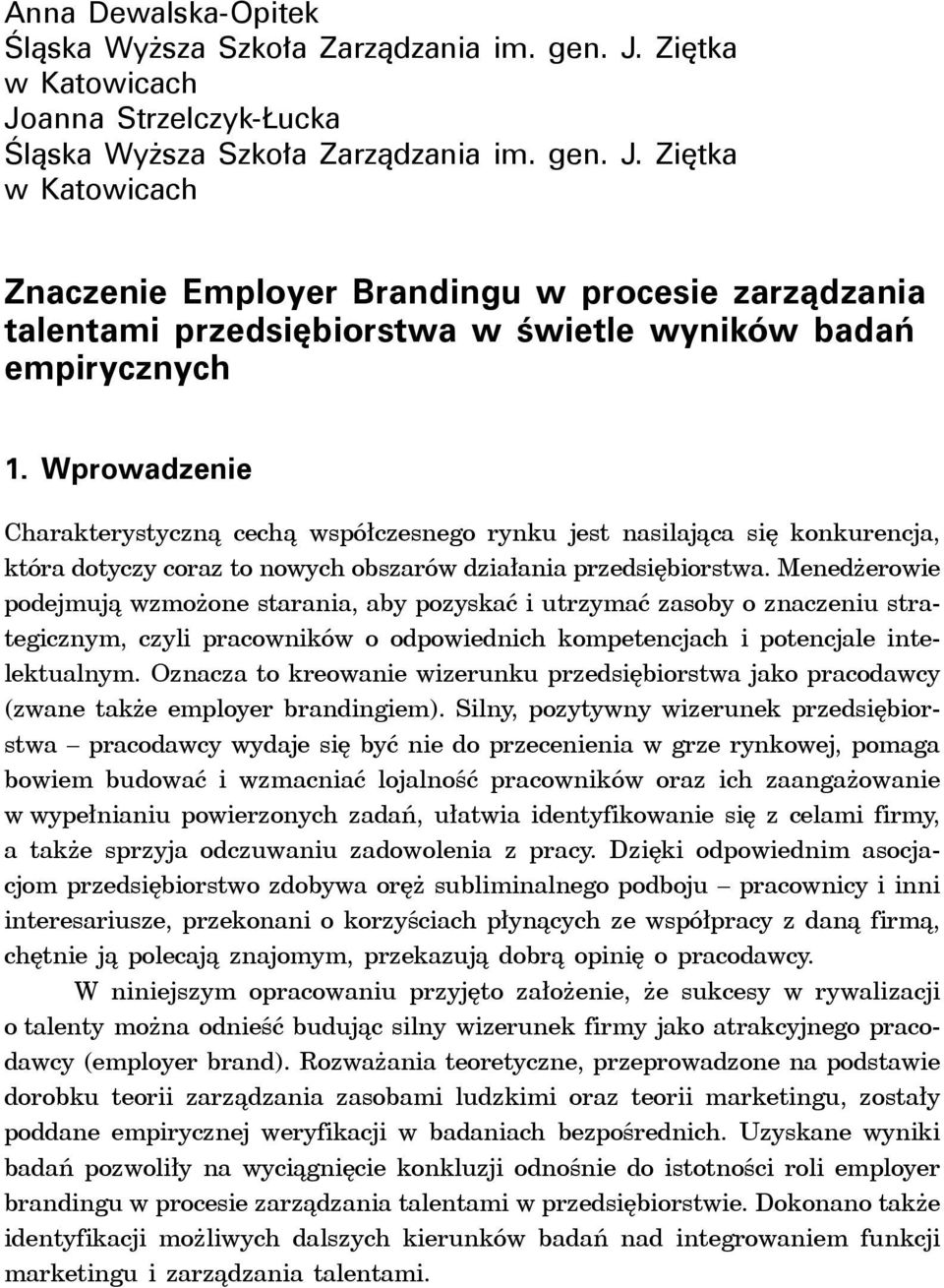 Wprowadzenie Charakterystyczną cechą współczesnego rynku jest nasilająca się konkurencja, która dotyczy coraz to nowych obszarów działania przedsiębiorstwa.
