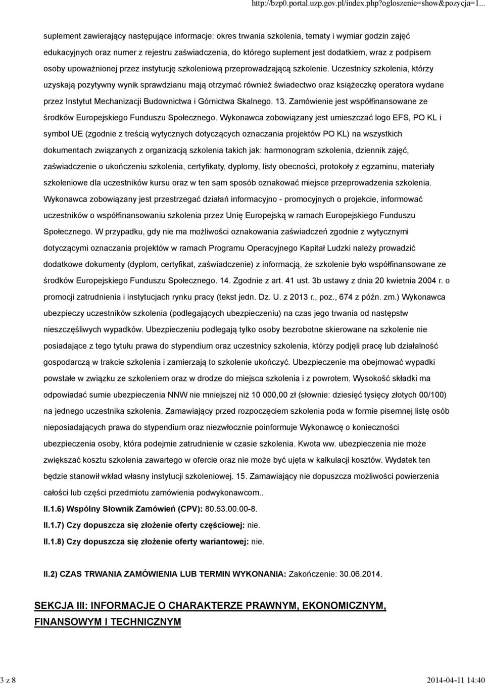 Uczestnicy szkolenia, którzy uzyskają pozytywny wynik sprawdzianu mają otrzymać również świadectwo oraz książeczkę operatora wydane przez Instytut Mechanizacji Budownictwa i Górnictwa Skalnego. 13.