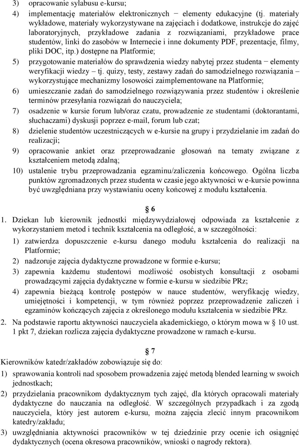 Internecie i inne dokumenty PDF, prezentacje, filmy, pliki DOC, itp.) dostępne na Platformie; 5) przygotowanie materiałów do sprawdzenia wiedzy nabytej przez studenta elementy weryfikacji wiedzy tj.