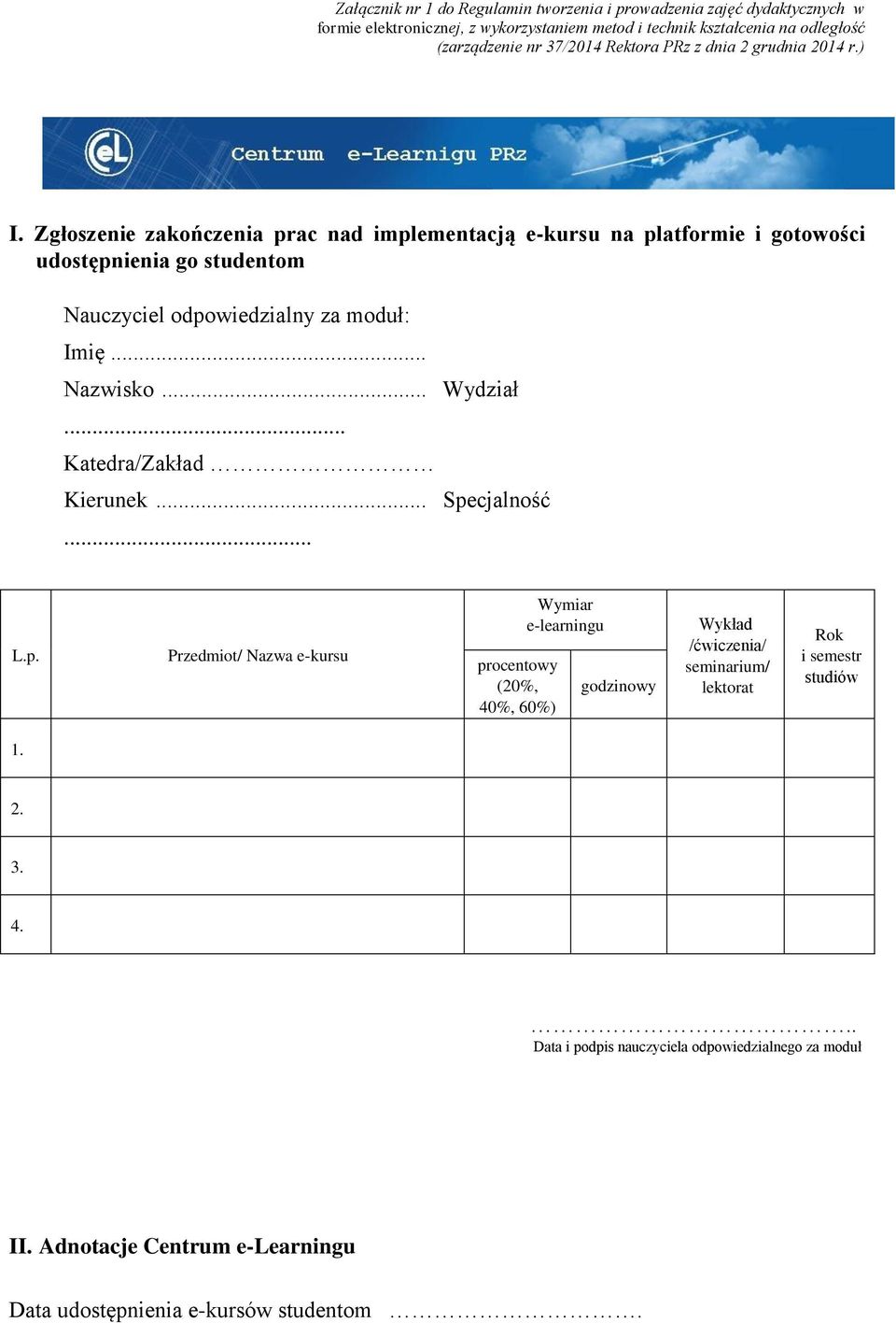 Zgłoszenie zakończenia prac nad implementacją e-kursu na platformie i gotowości udostępnienia go studentom Nauczyciel odpowiedzialny za moduł: Imię... Nazwisko... Wydział.