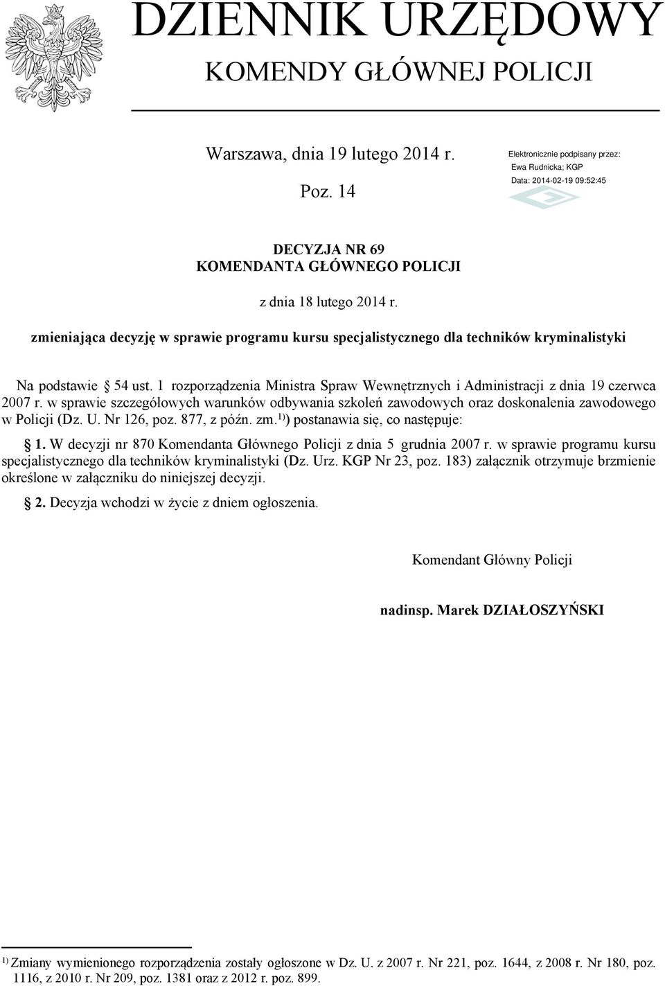 w sprawie szczegółowych warunków odbywania szkoleń zawodowych oraz doskonalenia zawodowego w Policji (Dz. U. Nr 26, poz. 877, z późn. zm. ) ) postanawia się, co następuje:.