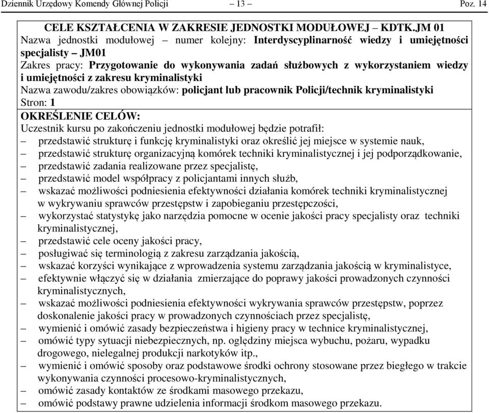 umiejętności z zakresu Nazwa zawodu/zakres obowiązków: policjant lub pracownik Policji/technik Stron: OKREŚLENIE CELÓW: Uczestnik kursu po zakończeniu jednostki modułowej będzie potrafił: przedstawić