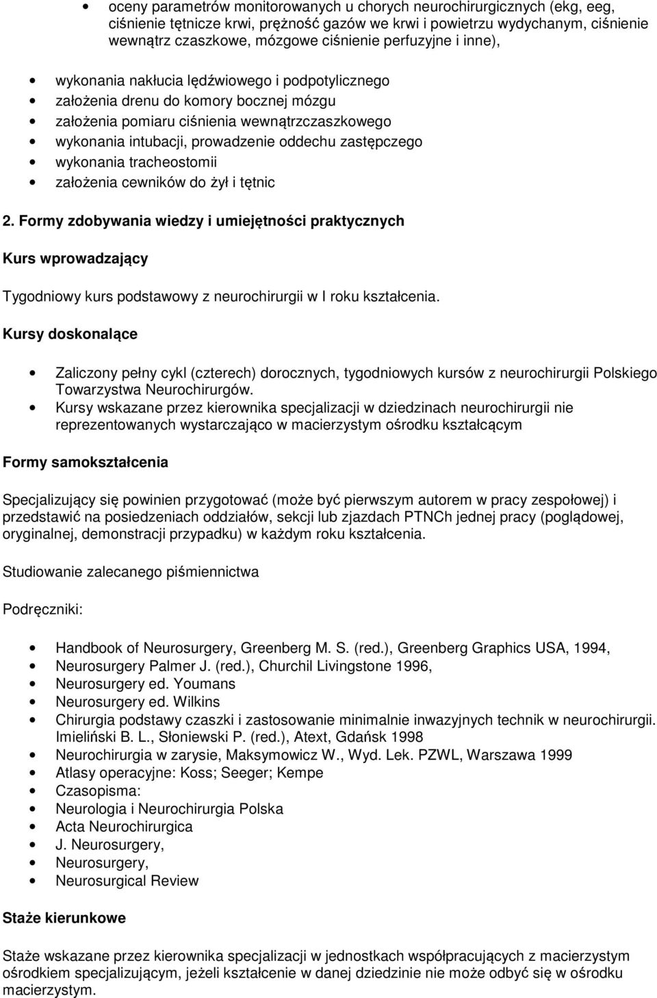 zastępczego wykonania tracheostomii założenia cewników do żył i tętnic 2.