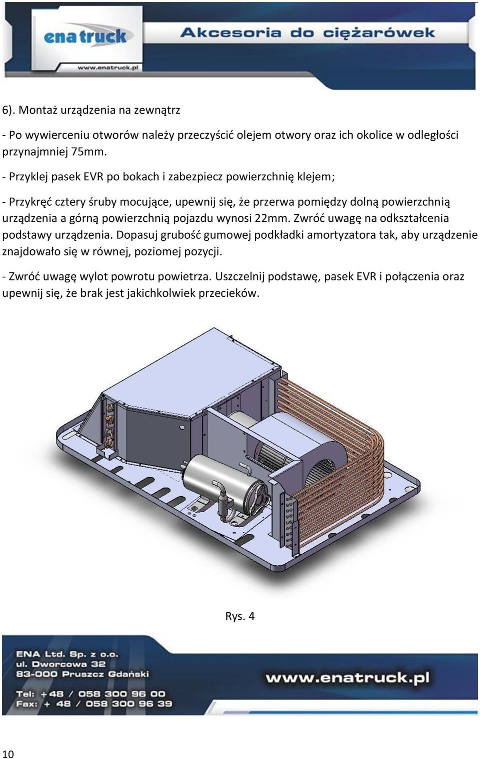 górną powierzchnią pojazdu wynosi 22mm. Zwróć uwagę na odkształcenia podstawy urządzenia.