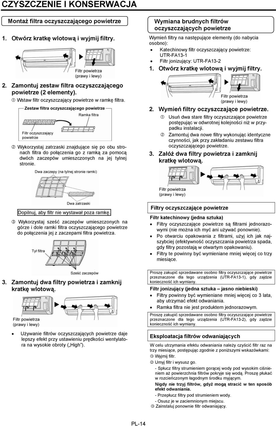 Otwórz kratkę wlotową i wyjmij filtry. 2. Zamontuj zestaw filtra oczyszczającego powietrze (2 elementy). Wstaw filtr oczyszczający powietrze w ramkę filtra.