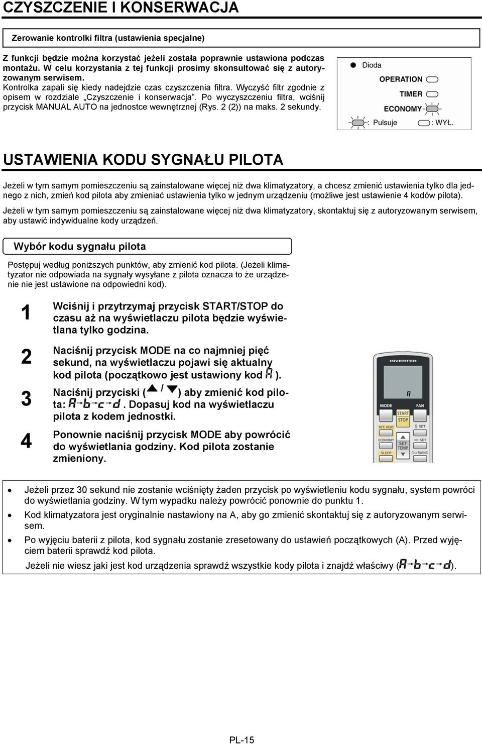 Wyczyść filtr zgodnie z opisem w rozdziale Czyszczenie i konserwacja. Po wyczyszczeniu filtra, wciśnij przycisk MANUAL AUTO na jednostce wewnętrznej (Rys. 2 (2)) na maks. 2 sekundy.