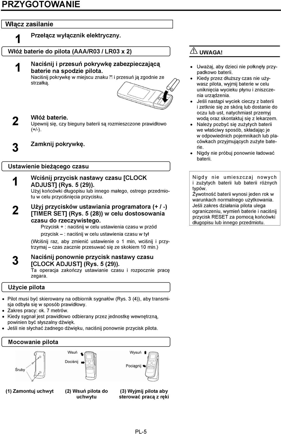 Ustawienie bieżącego czasu 2 3 Użycie pilota Wciśnij przycisk nastawy czasu [CLOCK ADJUST] (Rys. 5 (29)). Użyj końcówki długopisu lub innego małego, ostrego przedmiotu w celu przyciśnięcia przycisku.