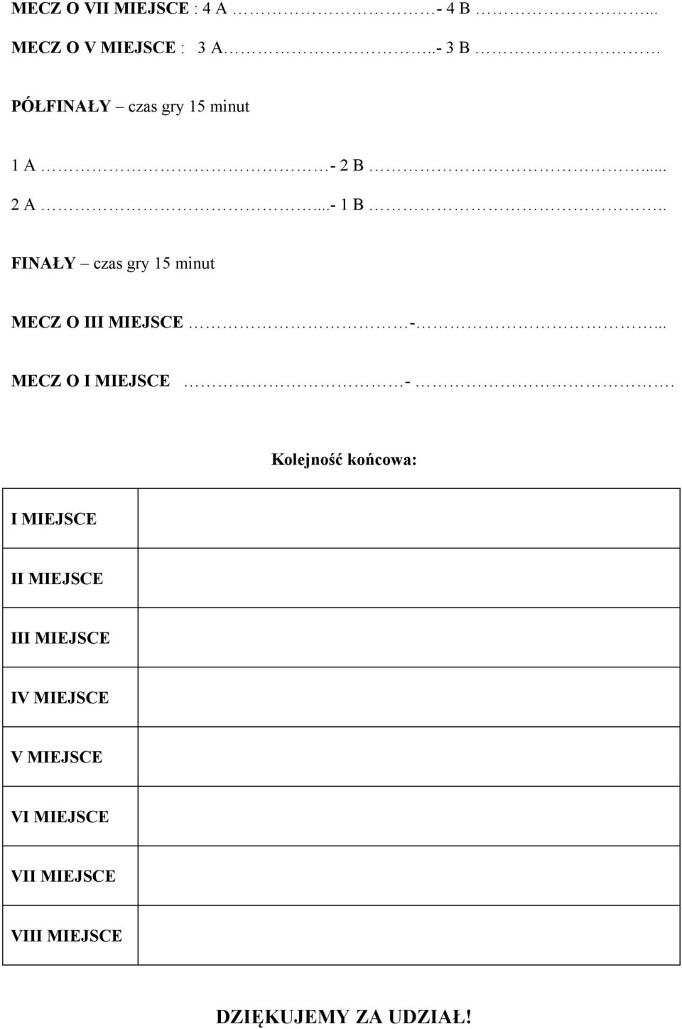 . FINAŁY czas gry 15 minut MECZ O III MIEJSCE -... MECZ O I MIEJSCE -.