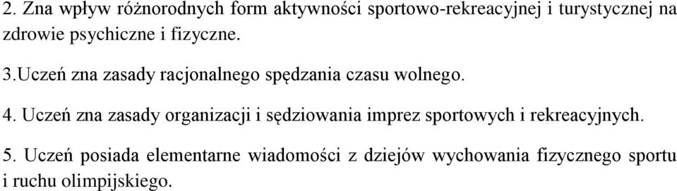 4. Uczeń zna zasady organizacji i sędziowania imprez sportowych i rekreacyjnych. 5.