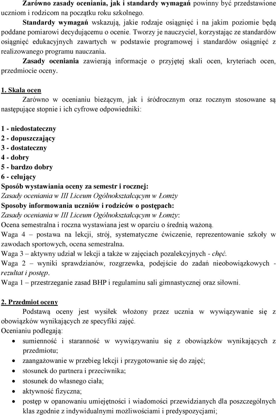 Tworzy je nauczyciel, korzystając ze standardów osiągnięć edukacyjnych zawartych w podstawie programowej i standardów osiągnięć z realizowanego programu nauczania.