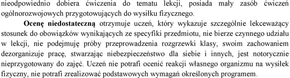 udziału w lekcji, nie podejmuję próby przeprowadzenia rozgrzewki klasy, swoim zachowaniem dezorganizuje pracę, stwarzając niebezpieczeństwo dla siebie i