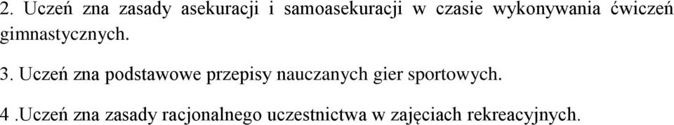 Uczeń zna podstawowe przepisy nauczanych gier sportowych.