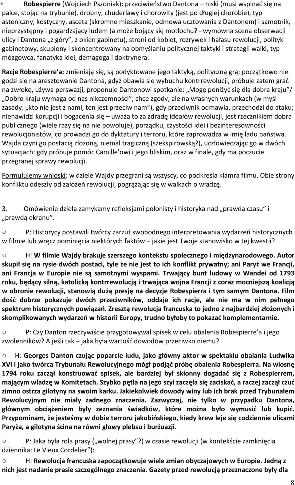 - wymowna scena obserwacji ulicy i Dantona z góry, z okien gabinetu), stroni od kobiet, rozrywek i hałasu rewolucji, polityk gabinetowy, skupiony i skoncentrowany na obmyślaniu politycznej taktyki i