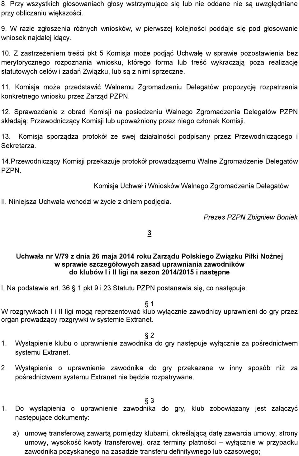 Z zastrzeżeniem treści pkt 5 Komisja może podjąć Uchwałę w sprawie pozostawienia bez merytorycznego rozpoznania wniosku, którego forma lub treść wykraczają poza realizację statutowych celów i zadań