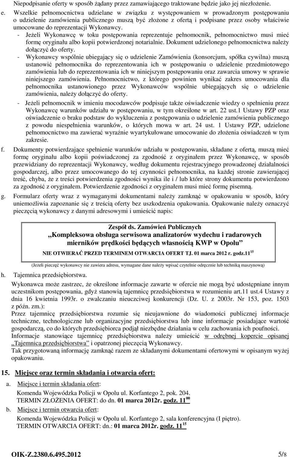 reprezentacji Wykonawcy. - Jeżeli Wykonawcę w toku postępowania reprezentuje pełnomocnik, pełnomocnictwo musi mieć formę oryginału albo kopii potwierdzonej notarialnie.