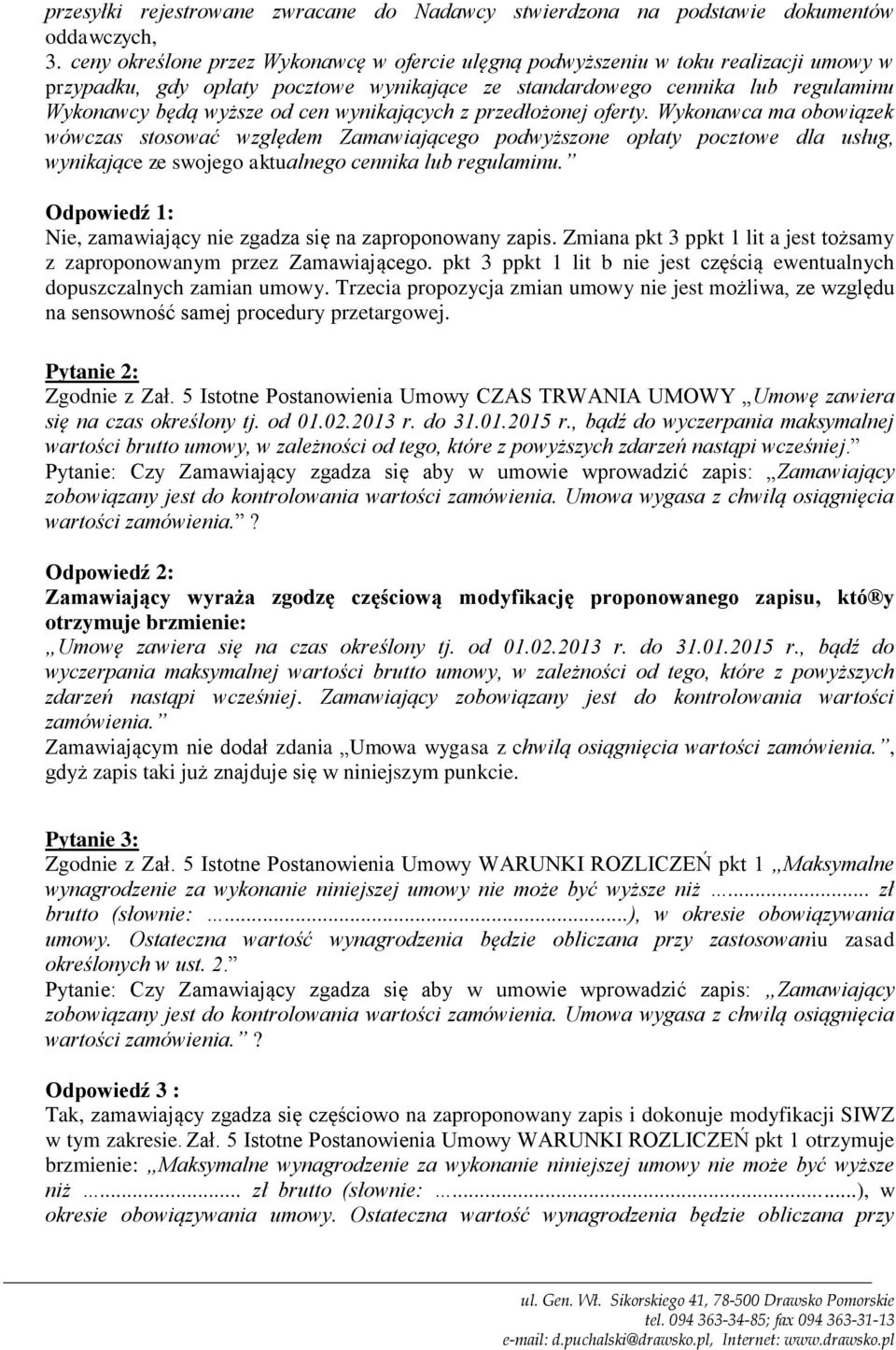 wynikających z przedłożonej oferty. Wykonawca ma obowiązek wówczas stosować względem Zamawiającego podwyższone opłaty pocztowe dla usług, wynikające ze swojego aktualnego cennika lub regulaminu.