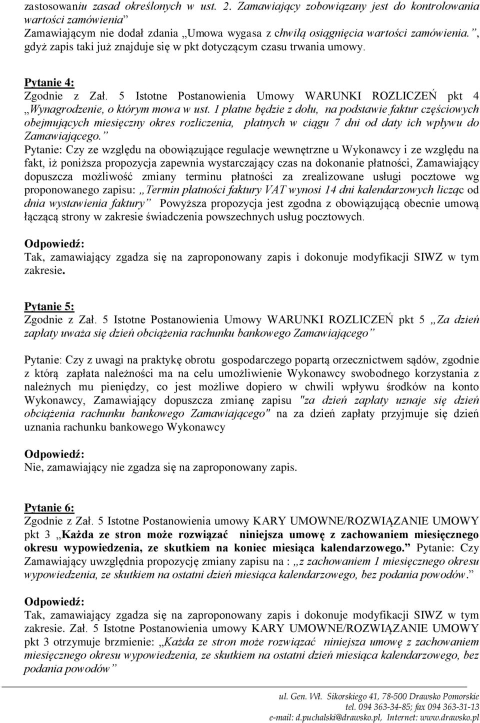 1 płatne będzie z dołu, na podstawie faktur częściowych obejmujących miesięczny okres rozliczenia, płatnych w ciągu 7 dni od daty ich wpływu do Zamawiającego.