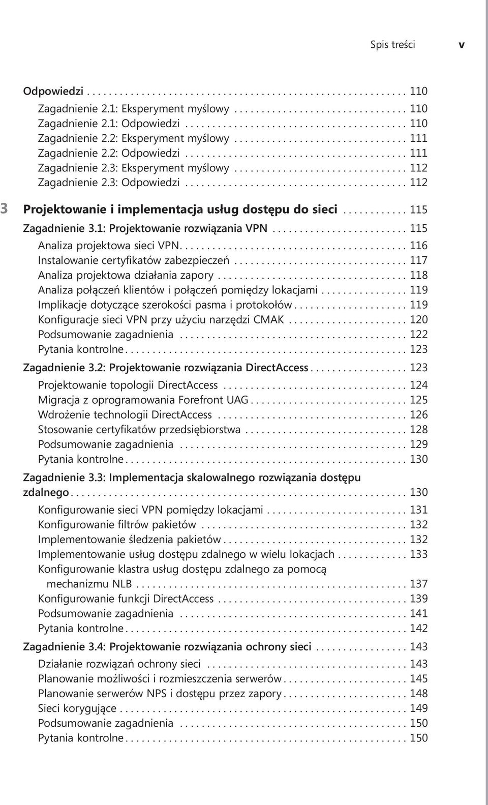 ..115 Analiza projektowa sieci VPN....116 Instalowanie certyfikatów zabezpieczeń.... 117 Analiza projektowa działania zapory.... 118 Analiza połączeń klientów i połączeń pomiędzy lokacjami.