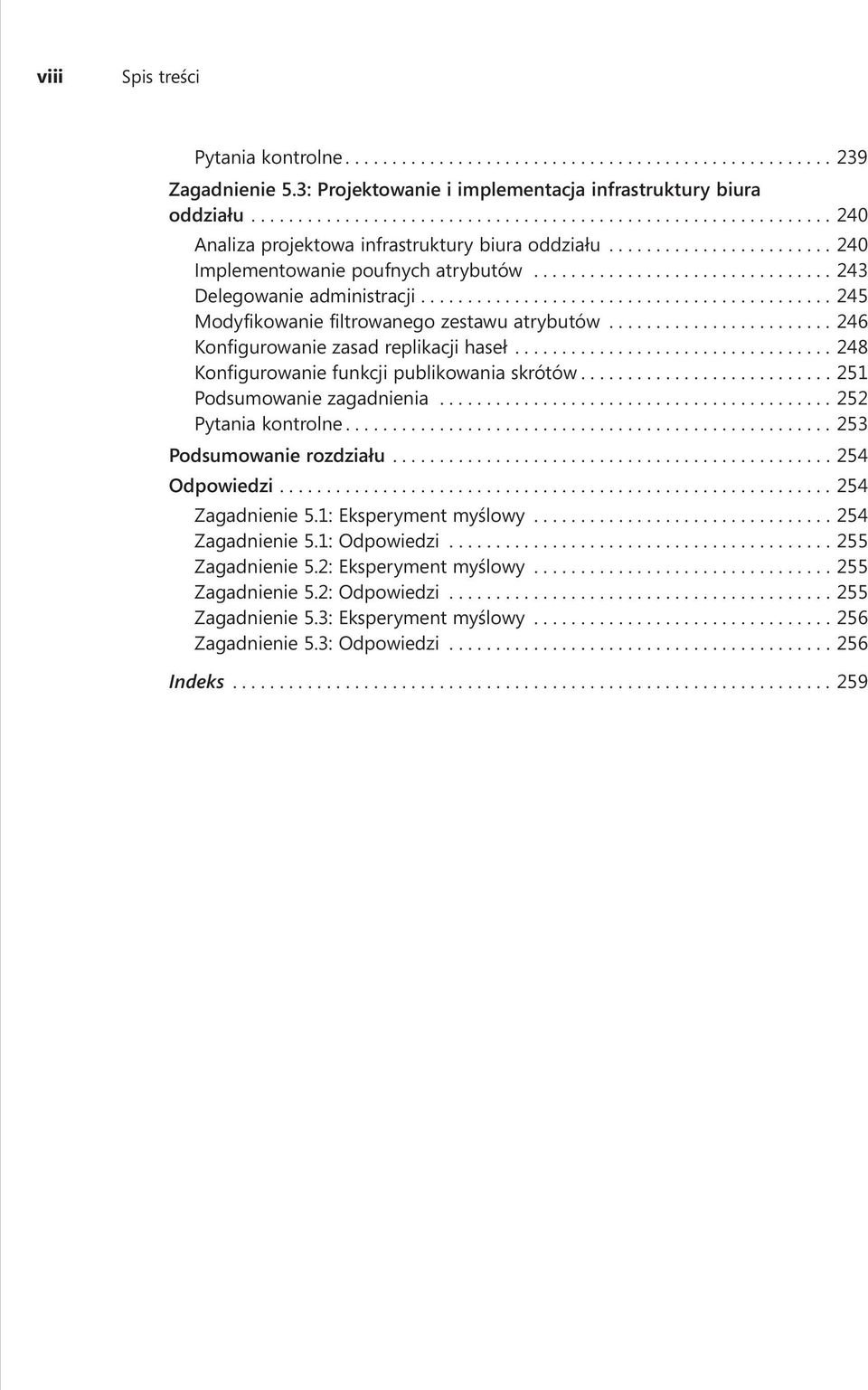 .. 246 Konfigurowanie zasad replikacji haseł... 248 Konfigurowanie funkcji publikowania skrótów.... 251 Podsumowanie zagadnienia... 252 Pytania kontrolne.................................................... 253 Podsumowanie rozdziału.