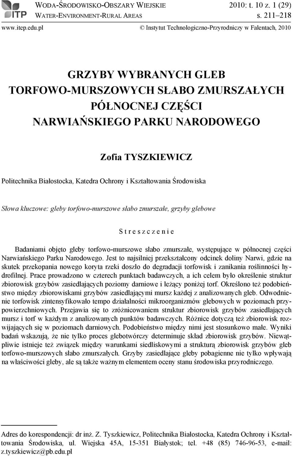 Białostocka, Katedra Ochrony i Kształtowania Środowiska Słowa kluczowe: gleby torfowo-murszowe słabo zmurszałe, grzyby glebowe S t r e s z c z e n i e Badaniami objęto gleby torfowo-murszowe słabo