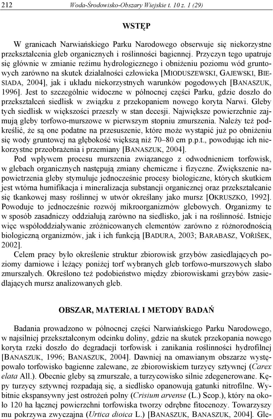 układu niekorzystnych warunków pogodowych [BANASZUK, 1996]. Jest to szczególnie widoczne w północnej części Parku, gdzie doszło do przekształceń siedlisk w związku z przekopaniem nowego koryta Narwi.