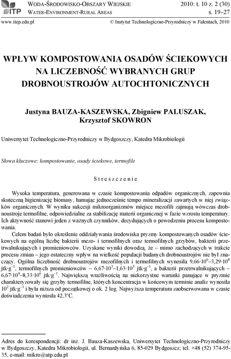 PALUSZAK, Krzysztof SKOWRON Uniwersytet Technologiczno-Przyrodniczy w Bydgoszczy, Katedra Mikrobiologii Słowa kluczowe: kompostowanie, osady ściekowe, termofile S t r e s z c z e n i e Wysoka