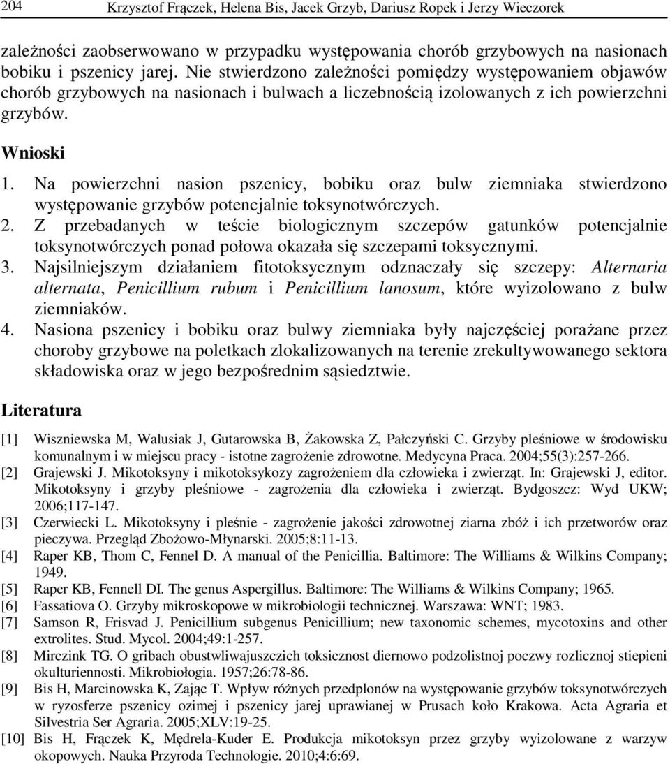 Na powierzchni nasion pszenicy, bobiku oraz bulw ziemniaka stwierdzono występowanie grzybów potencjalnie toksynotwórczych. 2.